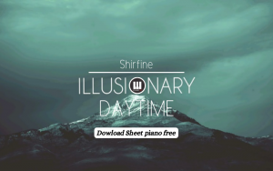 illusionary day time Piano Sheet