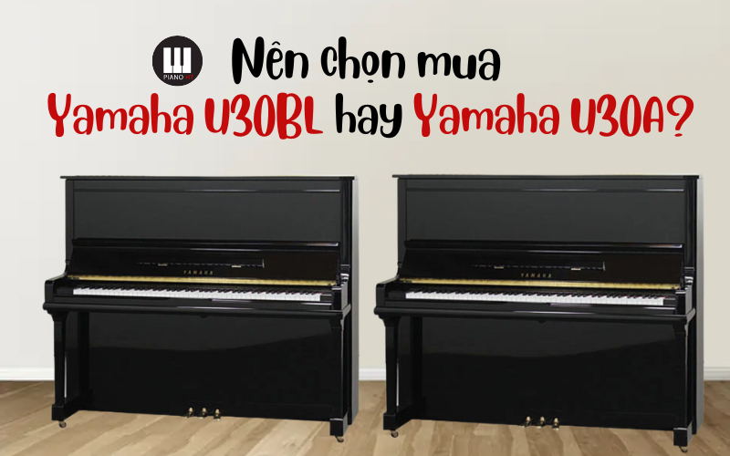 Yamaha U30Bl và Yamaha U30A