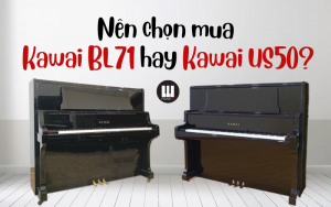 Kawai US50 hay Kawai BL71