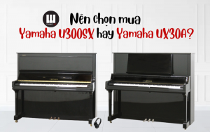 Piano Yamaha U300SX hay Yamaha UX30A