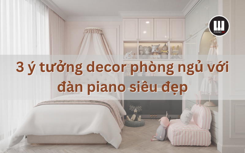 Decor phòng ngủ với đàn piano