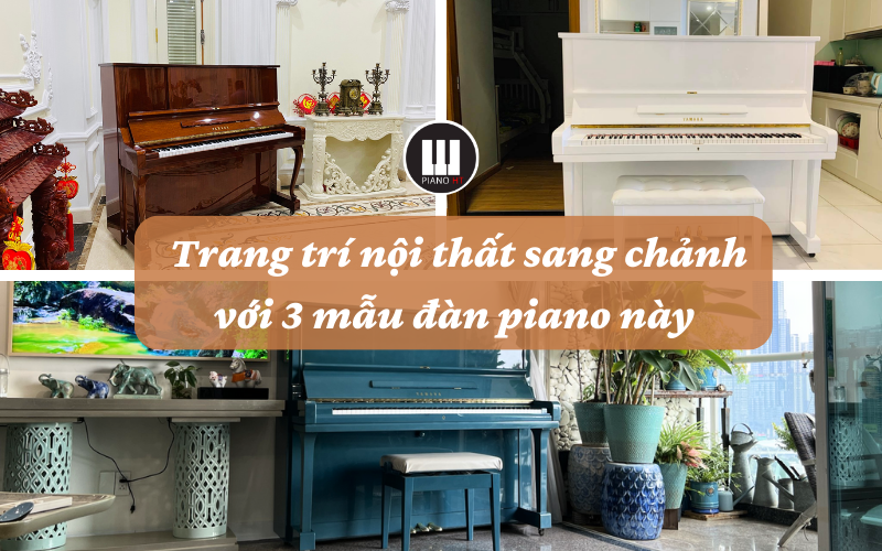 trang trí nội thất với 3 mẫu đàn piano